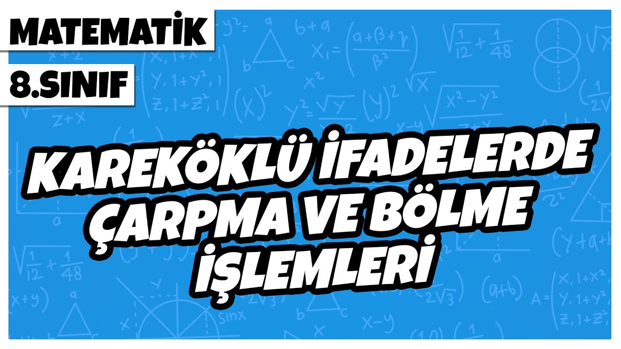 8. Sınıf Matematik - Kareköklü İfadelerde Çarpma ve Bölme İşlemleri | 2022