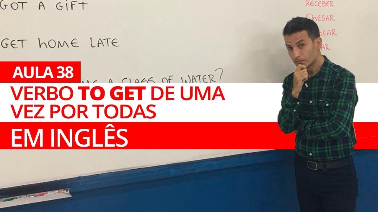 VERBO TO GET DE UMA VEZ POR TODAS EM INGLÊS - AULA 38 PARA INICIANTES - PROFESSOR KENNY