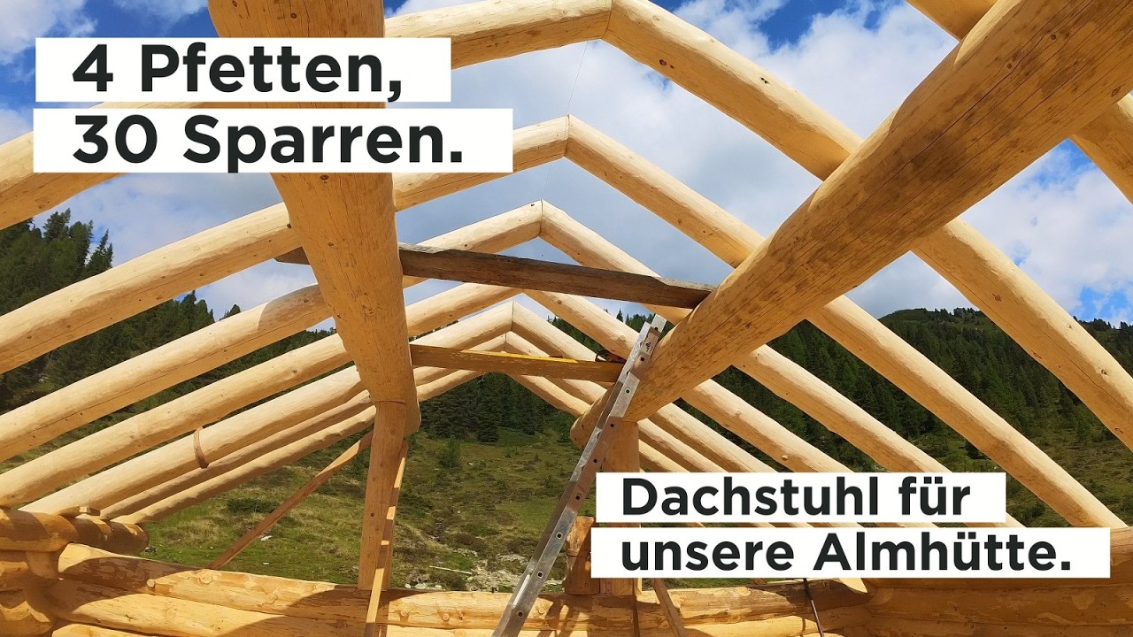 4 Pfetten, 30 Sparren - Dachstuhl für unsere Almhütte.