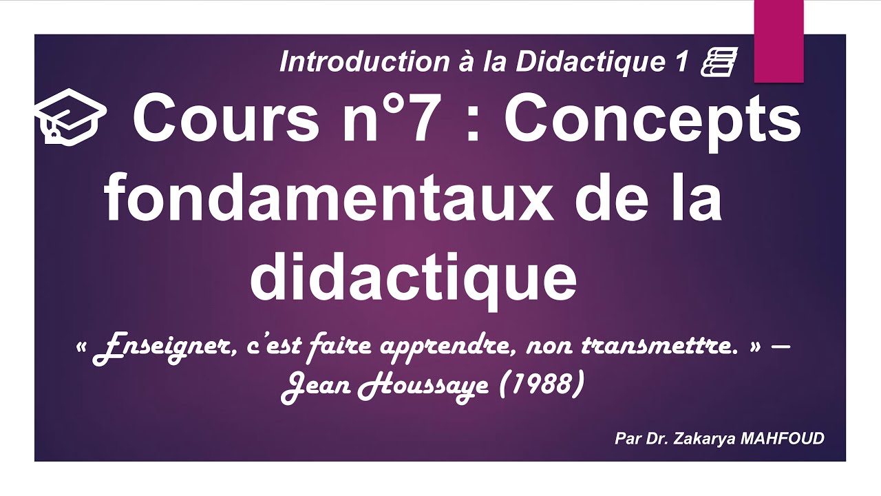 INTRODUCTION A LA DIDACTIQUE 1 🎓 COURS N°7 : CONCEPTS FONDAMENTAUX DE LA DIDACTIQUE