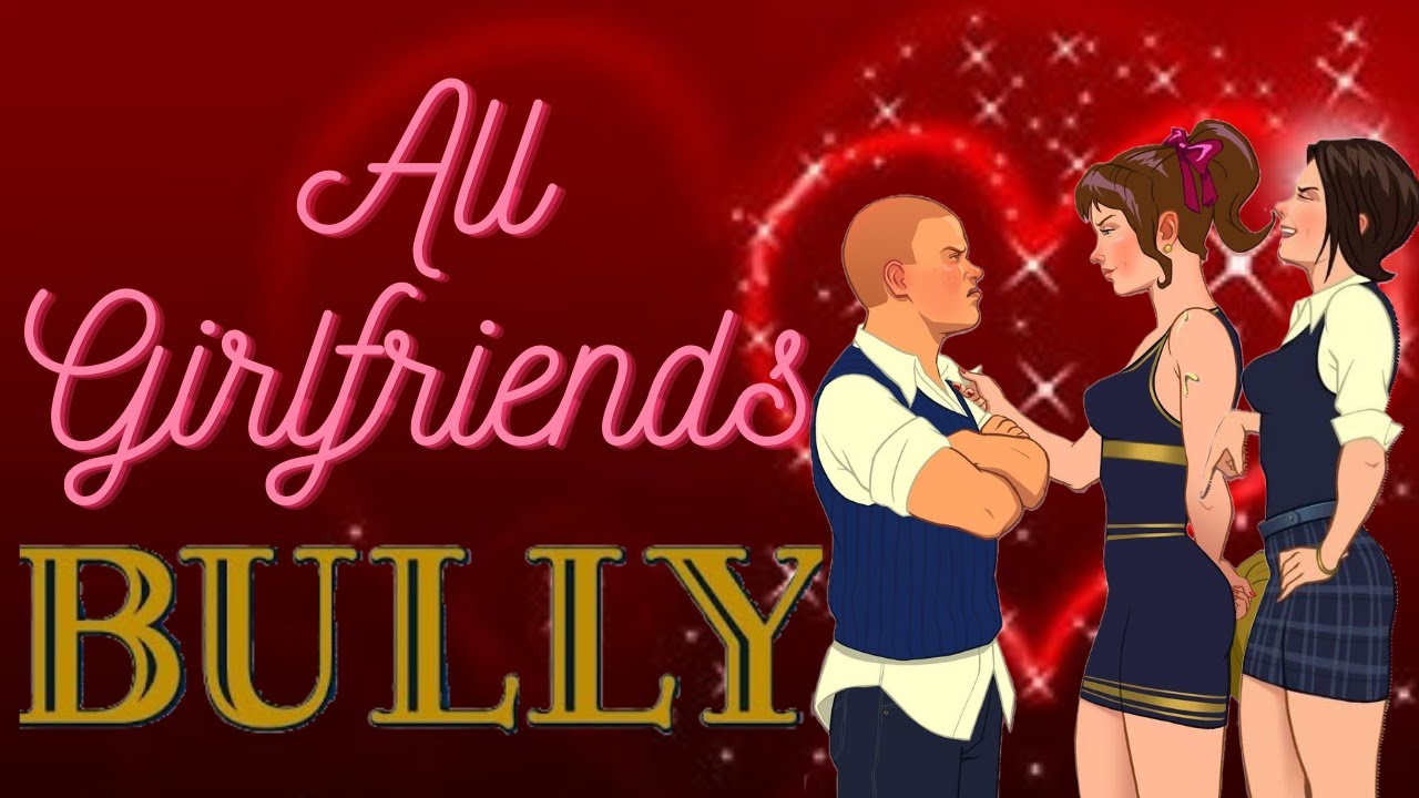 [BULLY] All 9 Girlfriends & Full Dates!