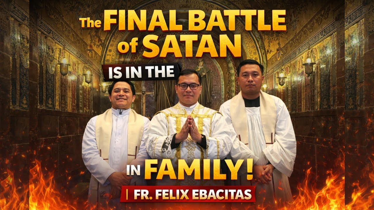 The final battle of Satan is in the family! | FR. FELIX EBACITAS