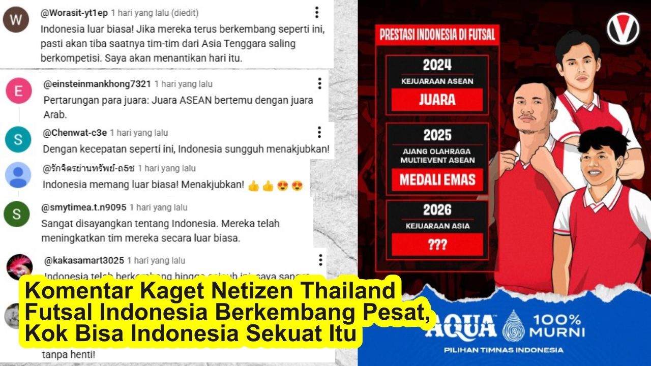 Komentar Kaget Netizen Thailand Futsal Indonesia Berkembang Pesat, Kok Bisa Indonesia Sekuat Itu?