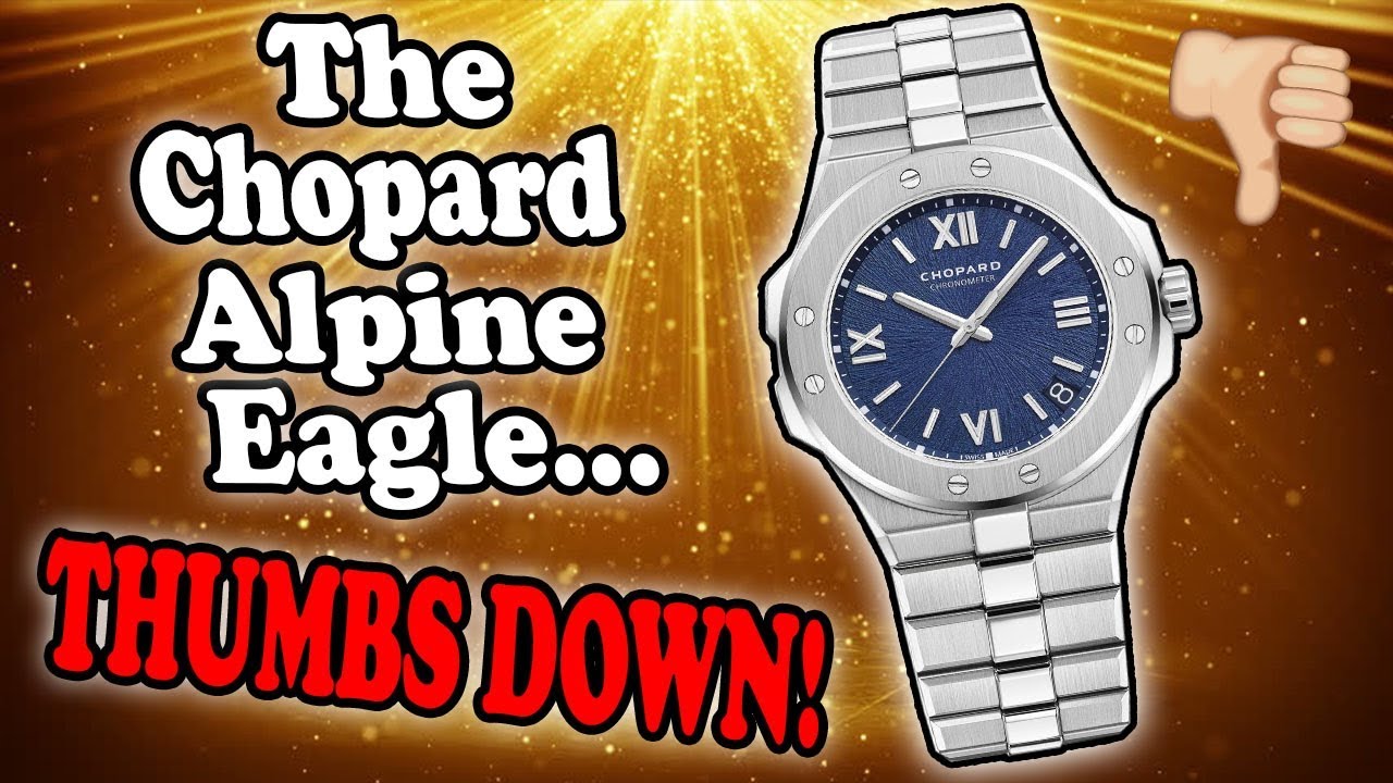 The New Chopard Alpine Eagle... THUMBS DOWN! (Unfortunately)