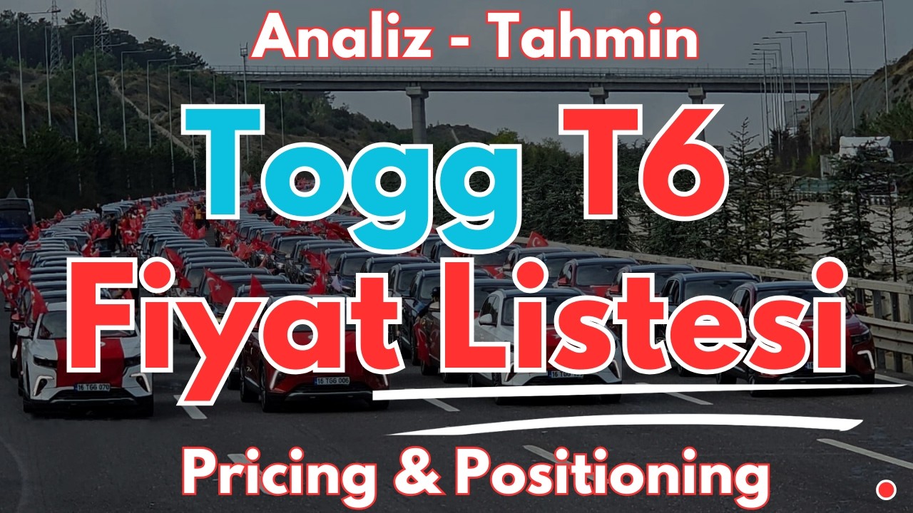 Togg T6 Fiyat Listesi - Analiz & Tahmin - Pricing & Konumlama