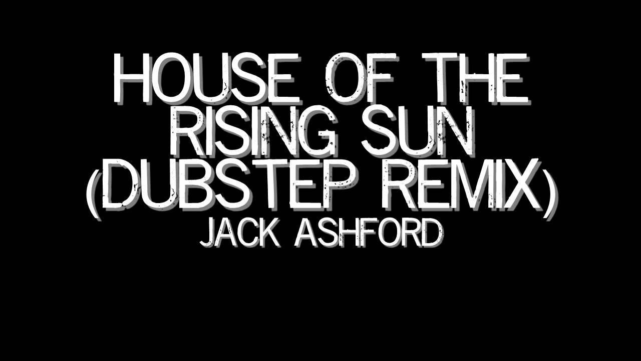 House Of The Rising Sun (Dubstep Remix)