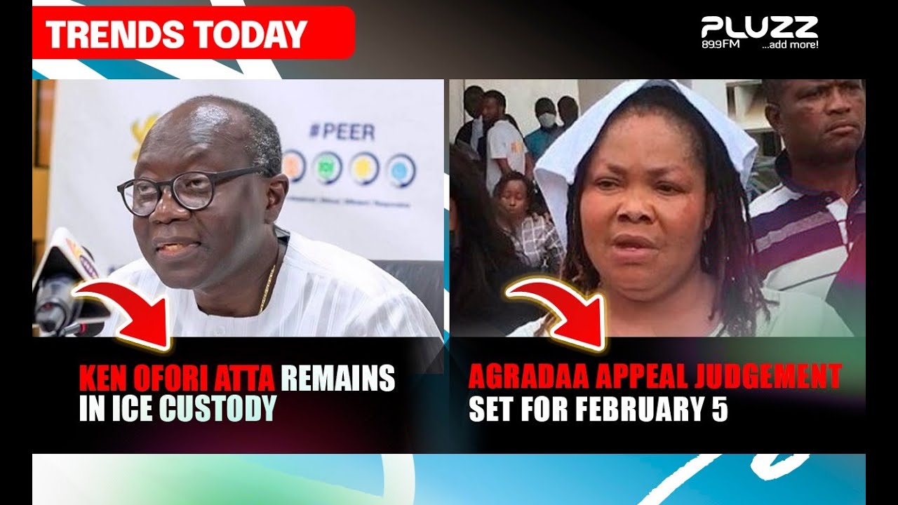 Ken Ofori Atta remains in ICE Custody; Agradaa Appeal Judgement set for February 5