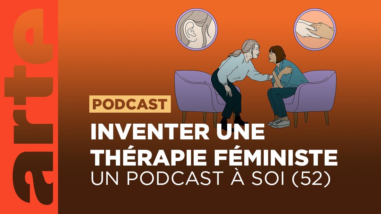 Inventer une thérapie féministe | Un podcast à soi (52) - ARTE Radio Podcast