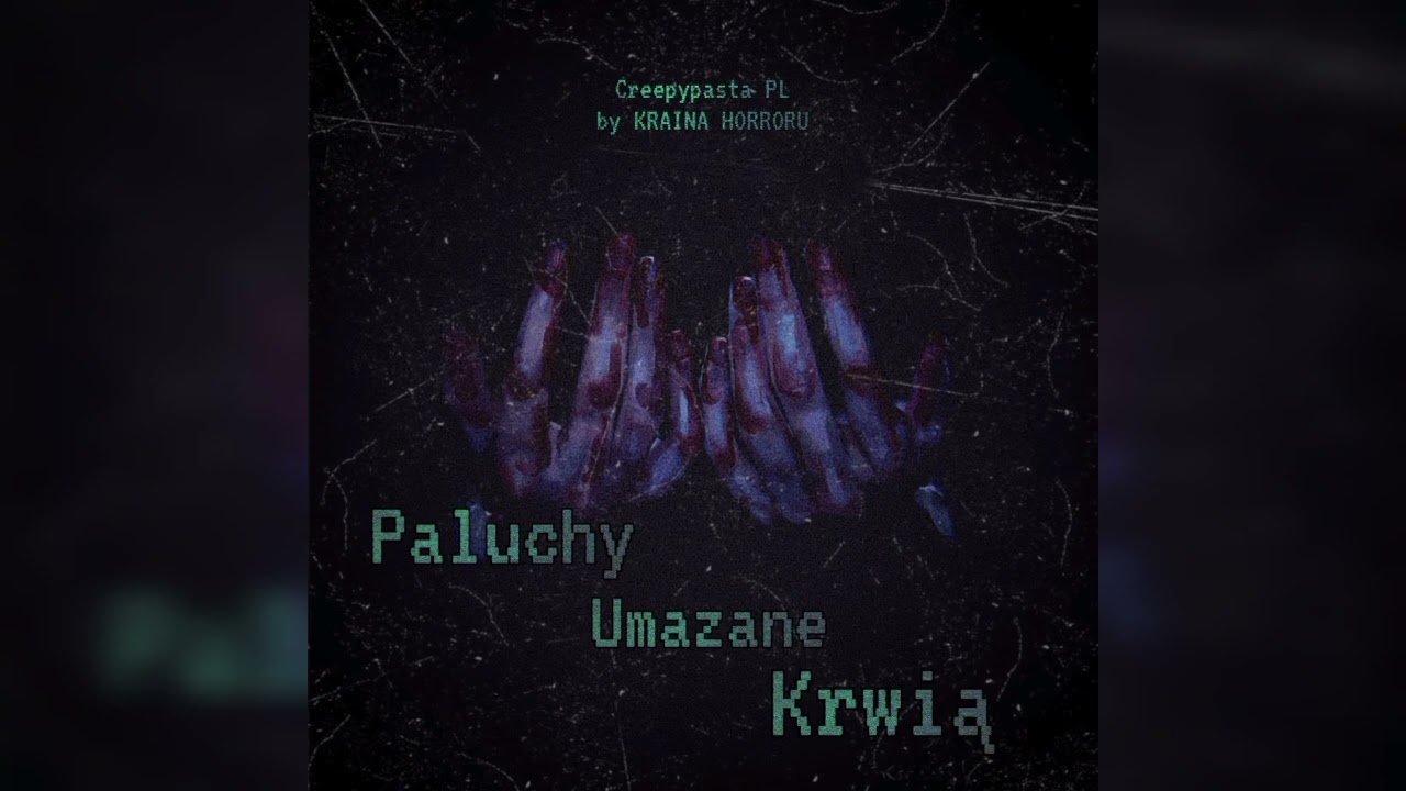 Paluchy Umazane Krwią - Creepypasta PL by KRAINA HORRORU