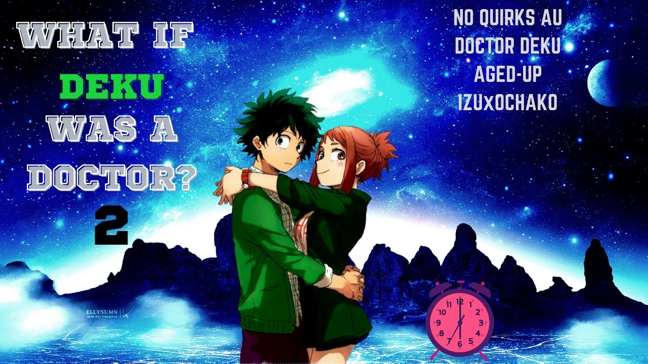 WHAT IF DEKU WAS A DOCTOR? - PART 2 (QUIRKLESS AU, IZU/CHAKO, NEIGHBORS)