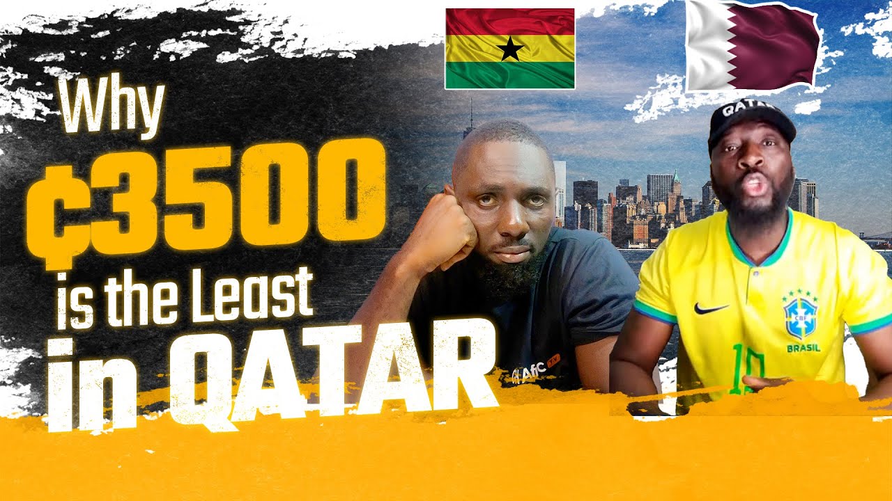 Why ¢3500 is the Least to Take in QATAR as a GHANAIAN