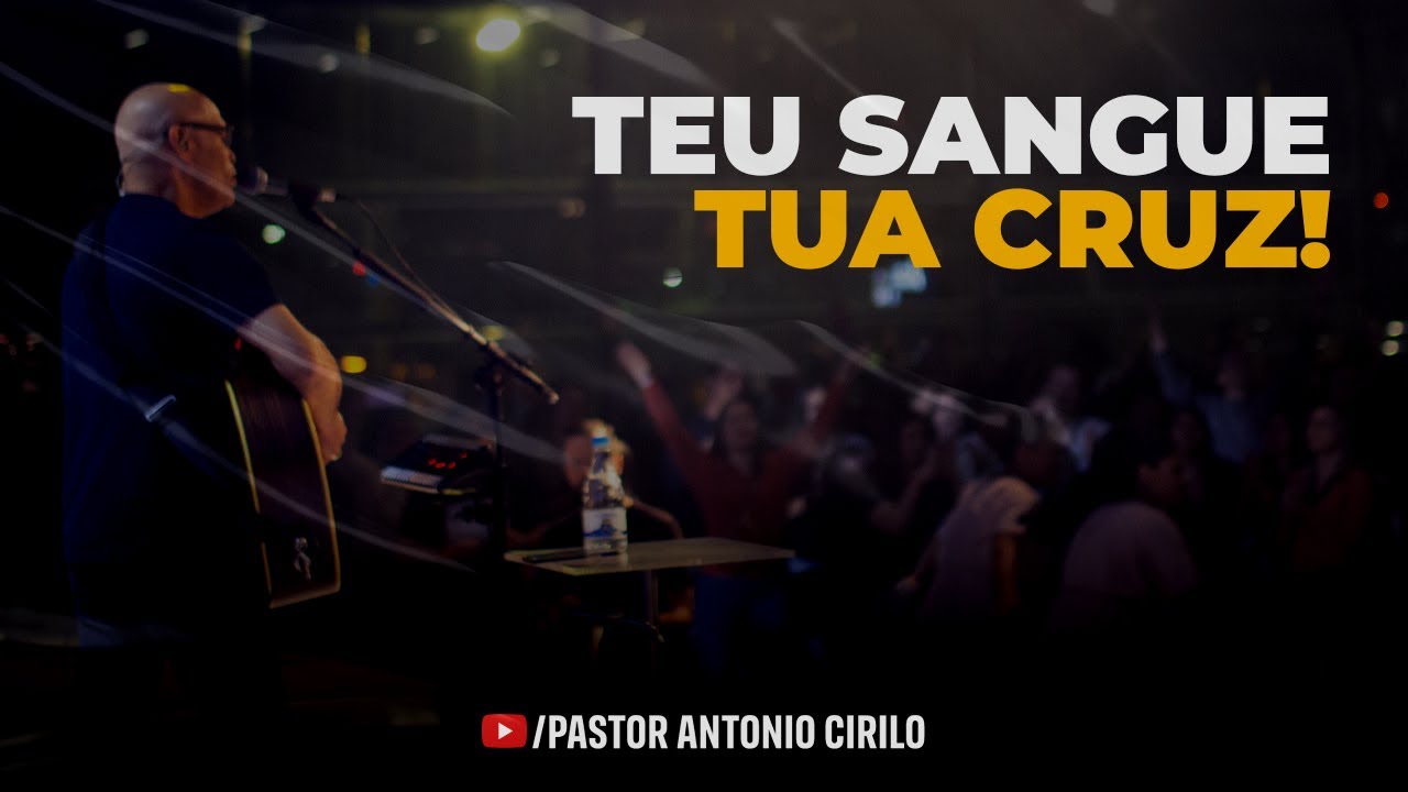 TEU SANGUE, TUA CRUZ - AO VIVO | PR ANT&Ocirc;NIO CIRILO