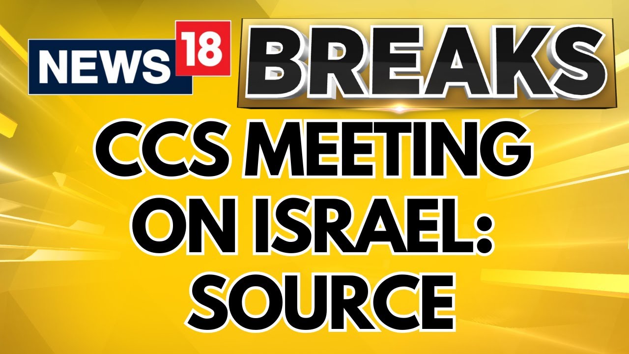 Israel vs Iran | India's Cabinet Committee On Security Meeting Addresses Israel's Actions | News18