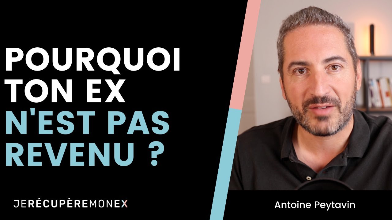 POURQUOI TON EX N'EST PAS ENCORE REVENU ?