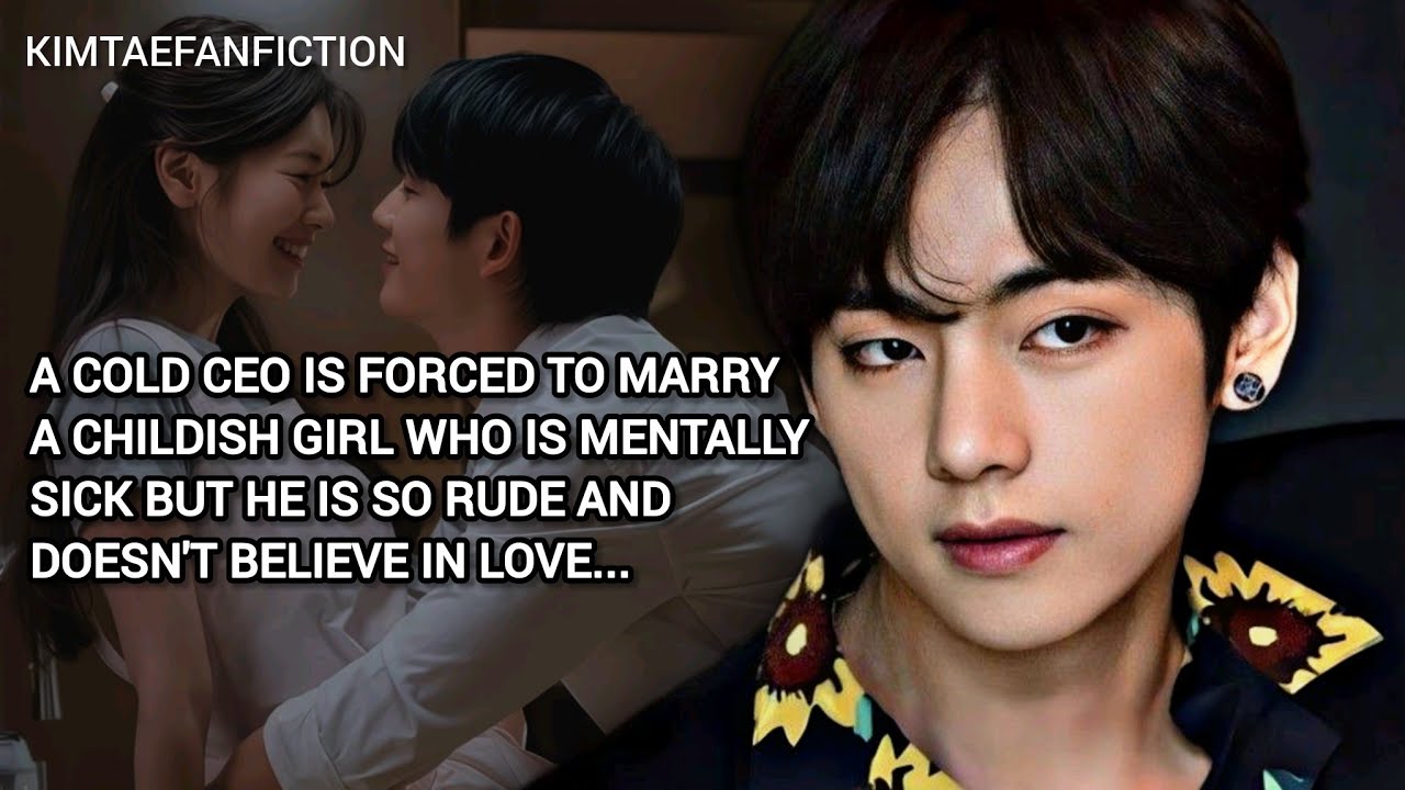 1/2 A cold ceo is forced to marry a childish girl who is mentally sick but he is - TAEHYUNG ONESHOT