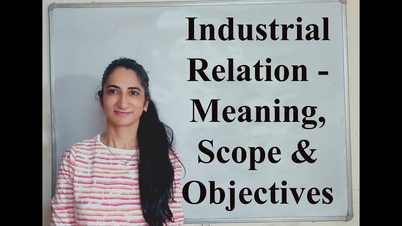 Industrial Relation - Meaning, Scope & Objectives