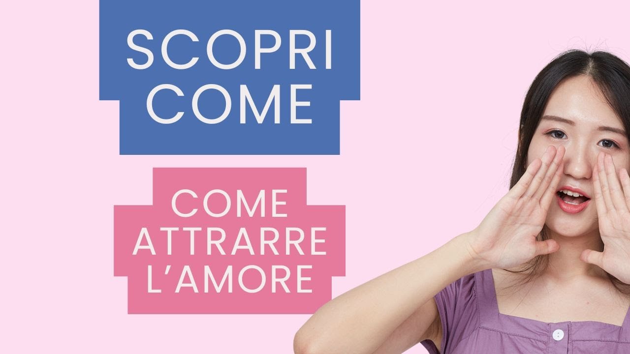 Scopri come attrarre l'amore nella tua vita