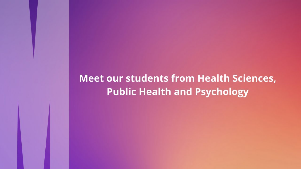 Meet our students from Health Sciences, Public Health and Psychology