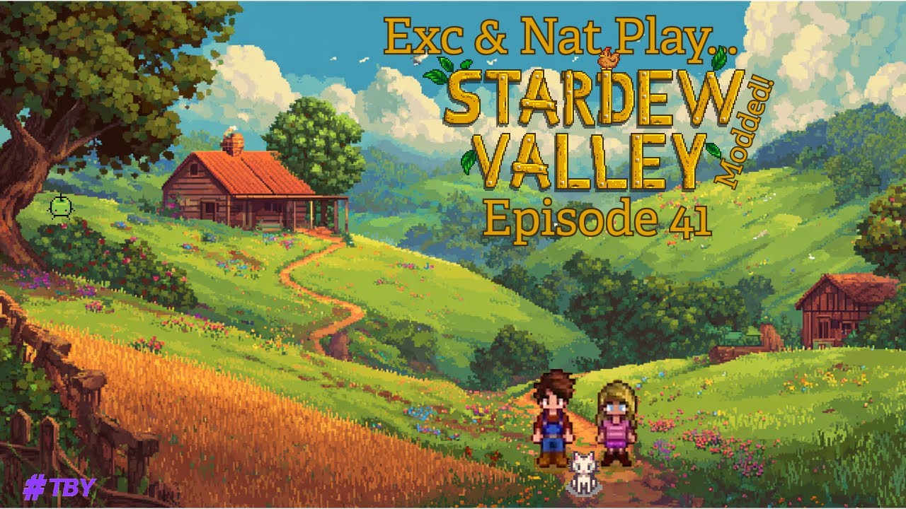 Exc & Nat Play... Stardew Valley! (Modded) Episode 41
