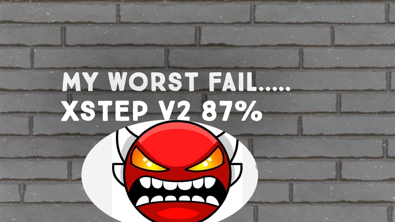 {PROGRESS 8} ~My worst fail.... Xstep V2 87%~ {3RD HARDEST}