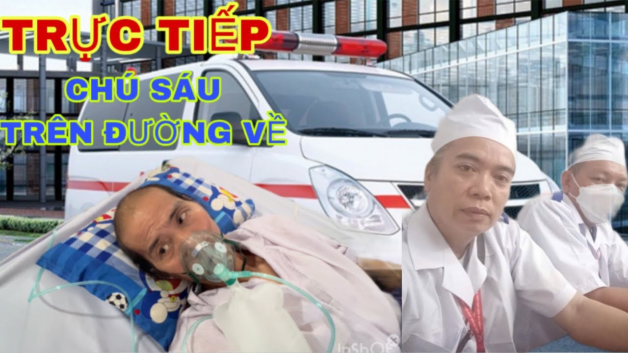 TRỰC TIẾP: CHÚ SÁU TRÊN ĐƯỜNG VỀ