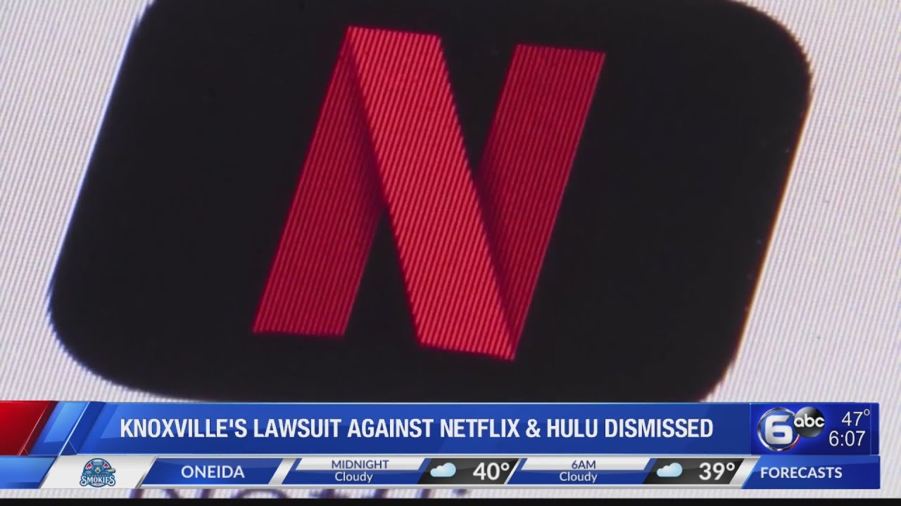 Knoxville's lawsuit against Netflix & Hulu dismissed