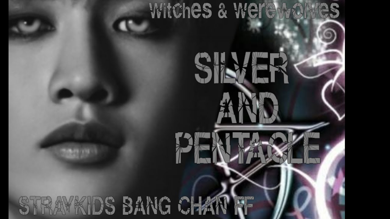 Witches & Werewolves (STRAYKIDS BANG CHAN SHORT FF) SILVER AND PENTACLES CHAPTER 3