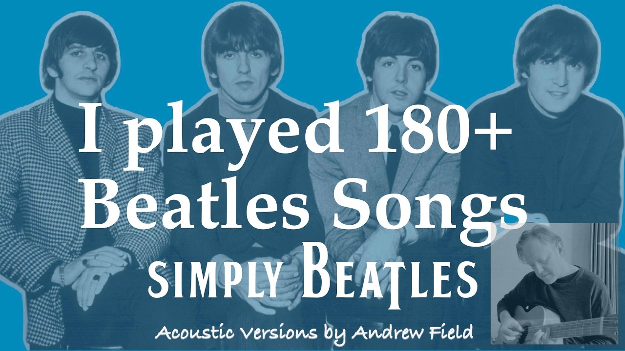 What I Learned from Playing 180+ Beatles Songs and Posting them on Youtube