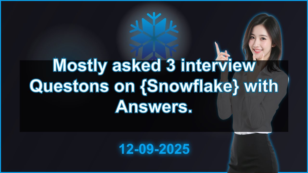 3 Snowflake interview QA (2025 Edition) | 2025-09-12 04:30 PM