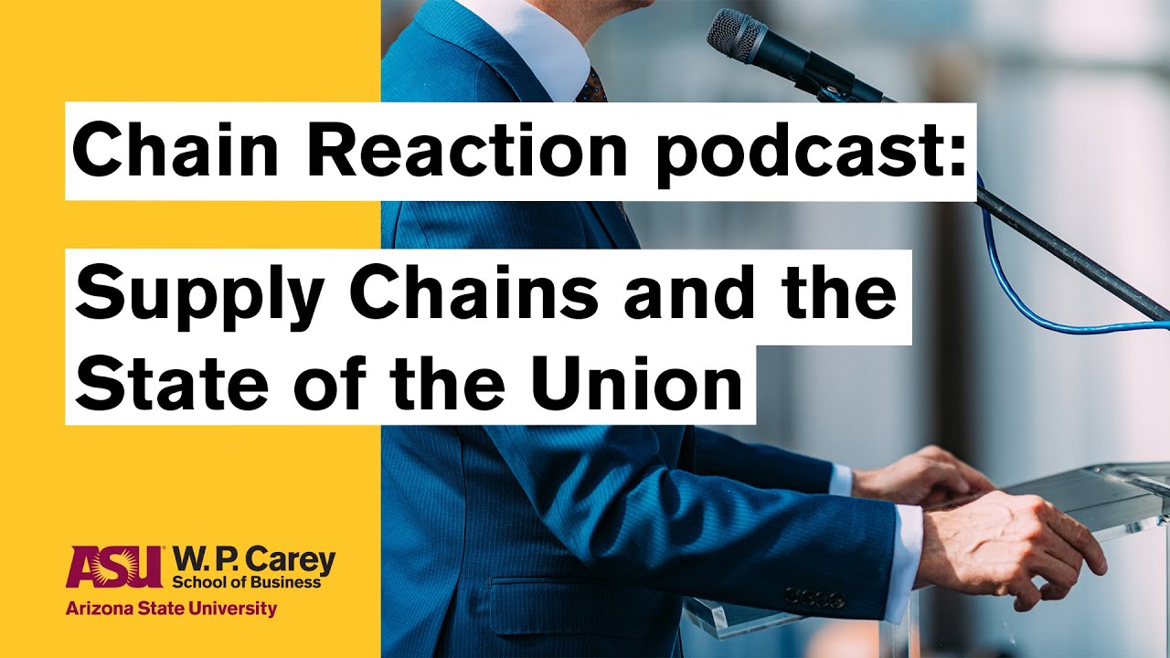 Supply Chains and the State of the Union | ASU Chain Reaction podcast