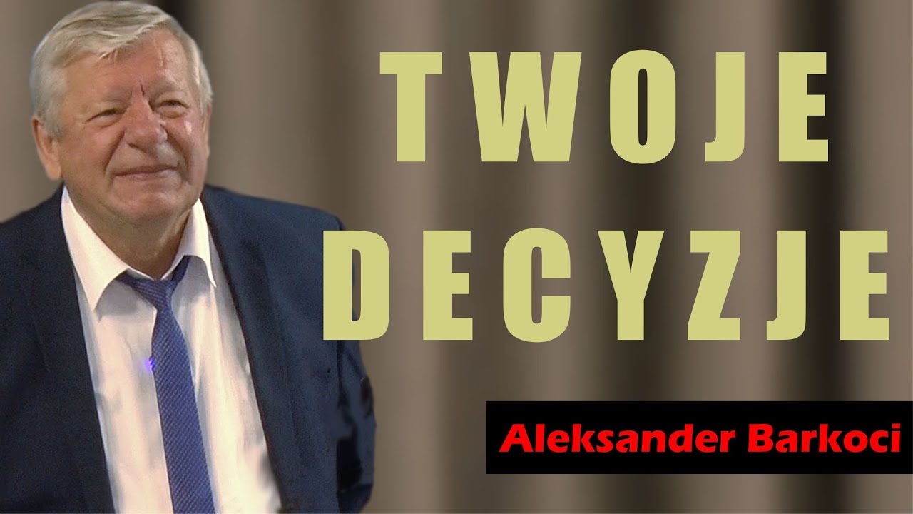 Twoje decyzje wpływają na kolejne pokolenia - Aleksander Barkoci