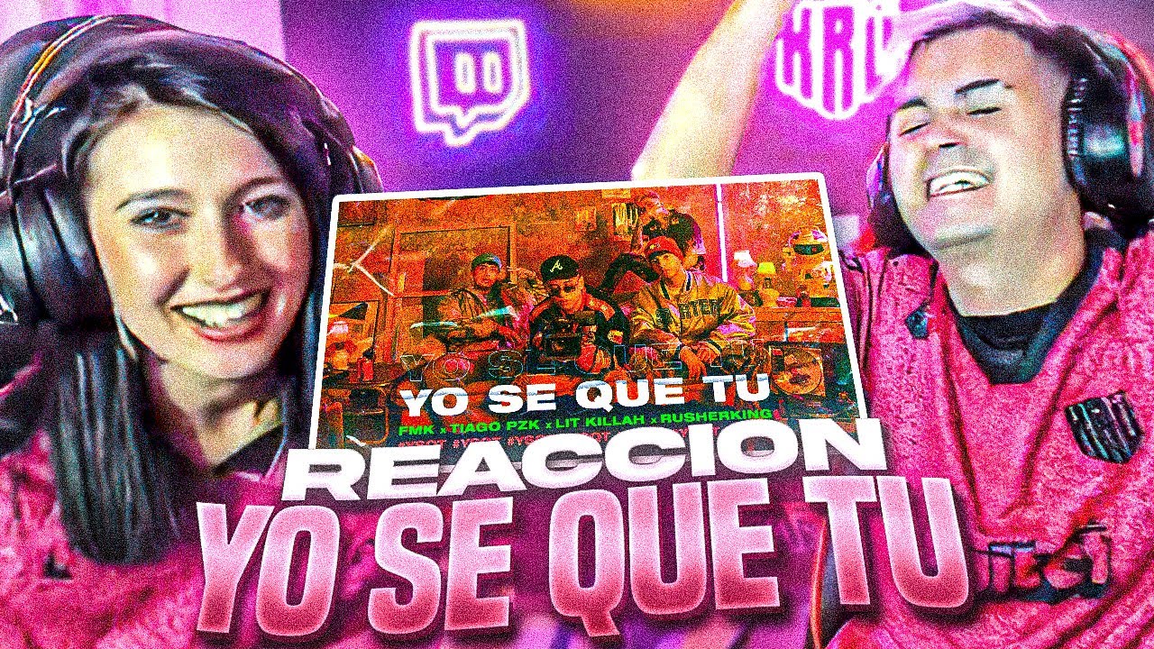 REACCIÓN YO SE QUE TU - FMK, Tiago PZK, LIT Killah, Rusherking
