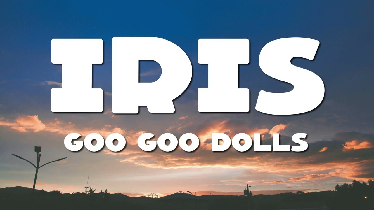 Goo Goo Dolls - Iris (Lyrics)