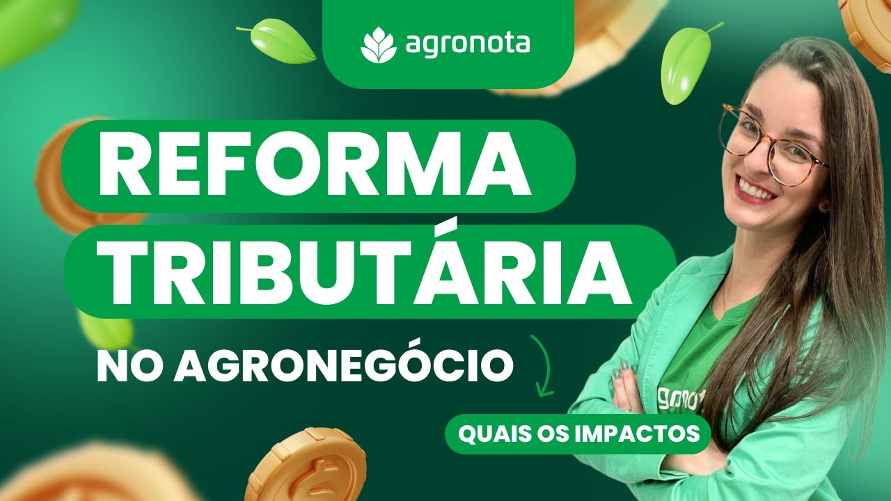 Reforma Tributária no Agronegócio: Quais os Impactos?