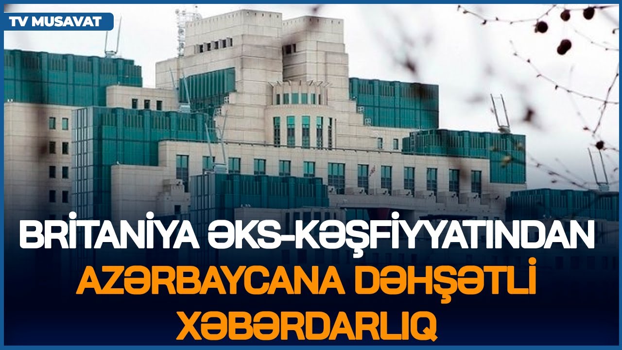 Britaniya əks-kəşfiyyatından Azərbaycana DƏHŞƏTLİ XƏBƏRDARLIQ: gələn ay ölkənizdə BUNLAR OLACAQ!