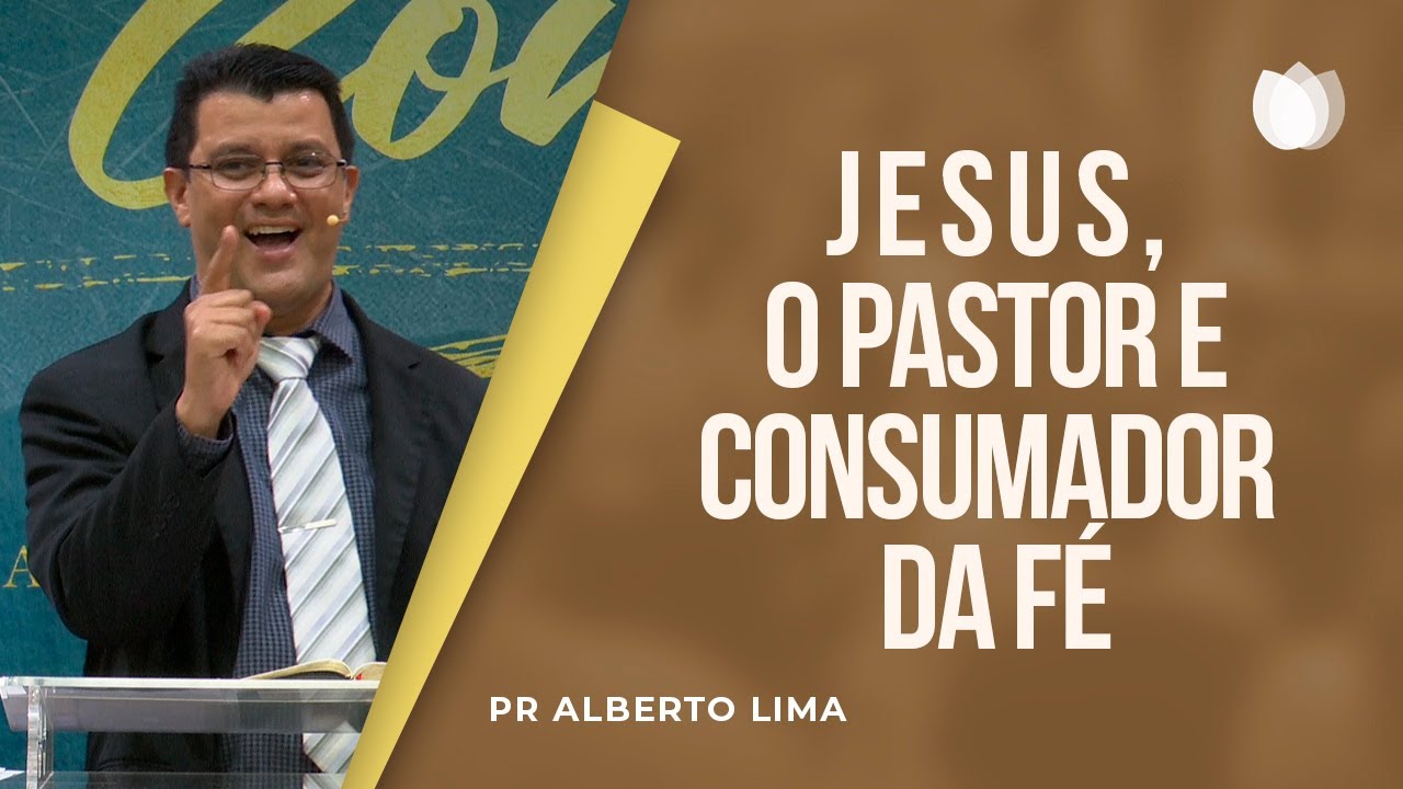 Jesus, o Pastor e Consumador da Fé | Pr. Alberto de Lima