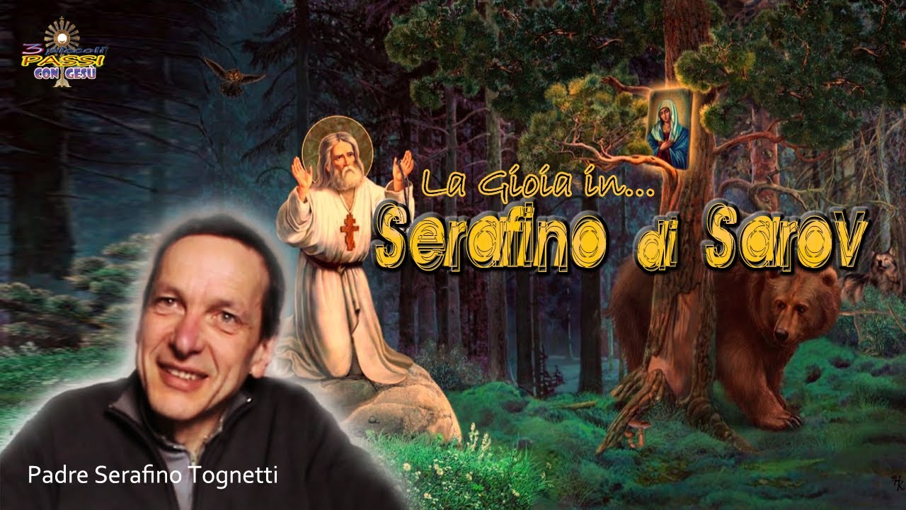 Padre Serafino Tognetti - LA GIOIA IN SERAFINO DI SAROV - 3 Piccoli Passi con Gesù