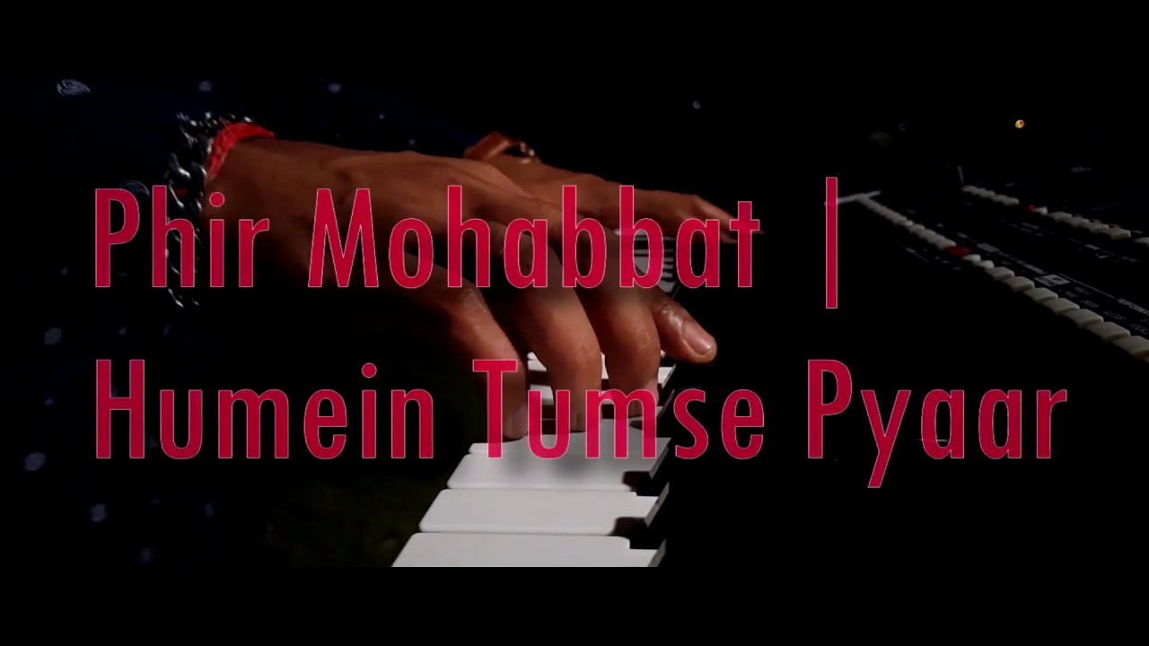 Phir Mohabbat | Humein Tumse Pyaar- feat.  Keshave & Nikhil