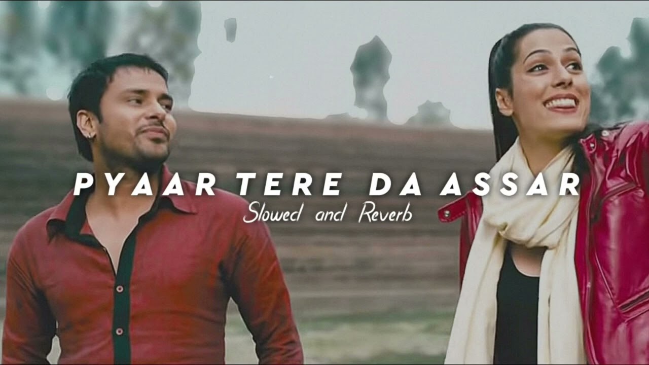 Pyaar Tere Da Assar -| Slow Cloud |  Slowed + Reverb