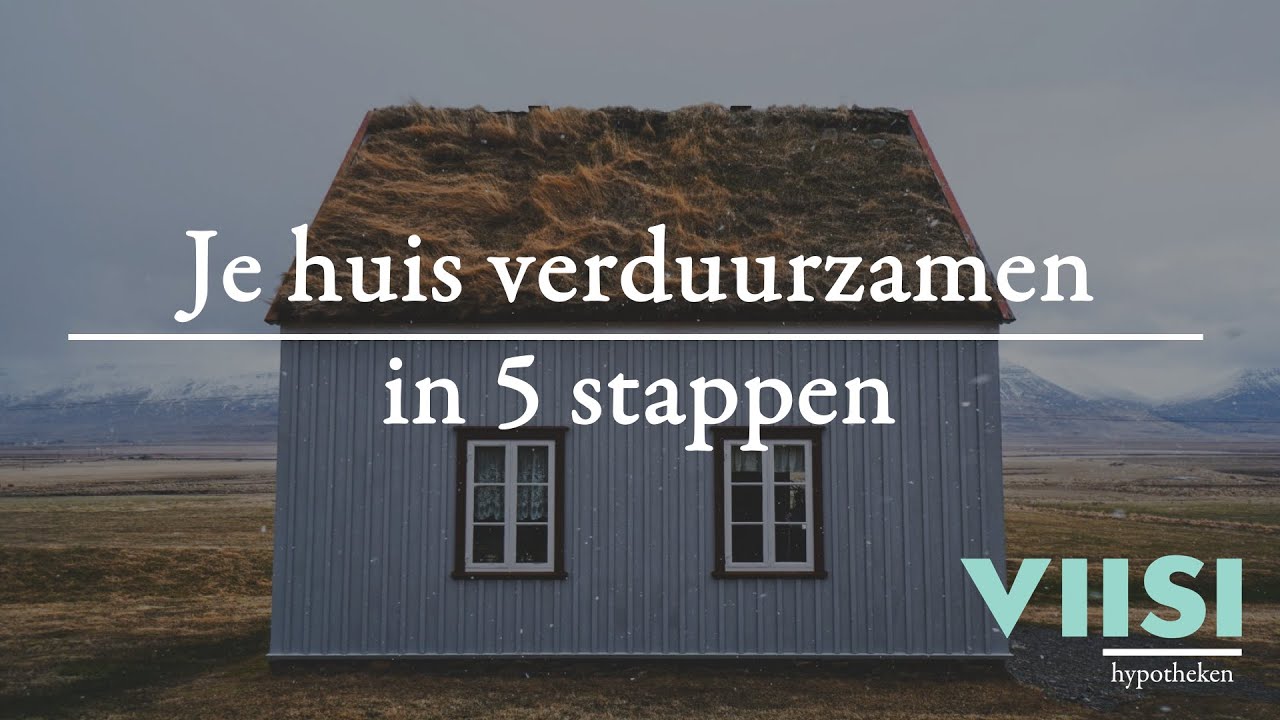Je huis verduurzamen in 5 stappen | Viisi Hypotheek Tip