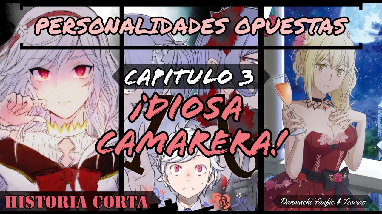 Danmachi [Bell Fem] Personalidades Opuestas [Capitulo 3] !Diosa Camarera!