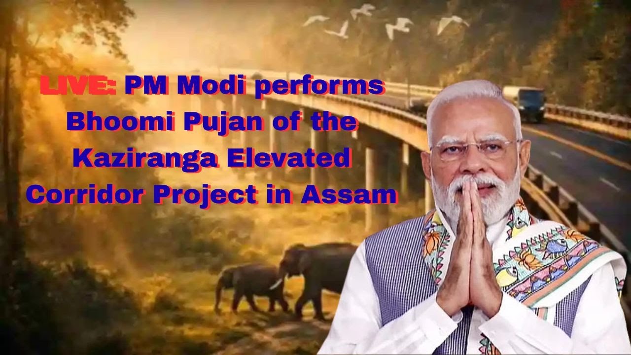 LIVE: PM Modi performs Bhoomi Pujan of the Kaziranga Elevated Corridor Project in Assam