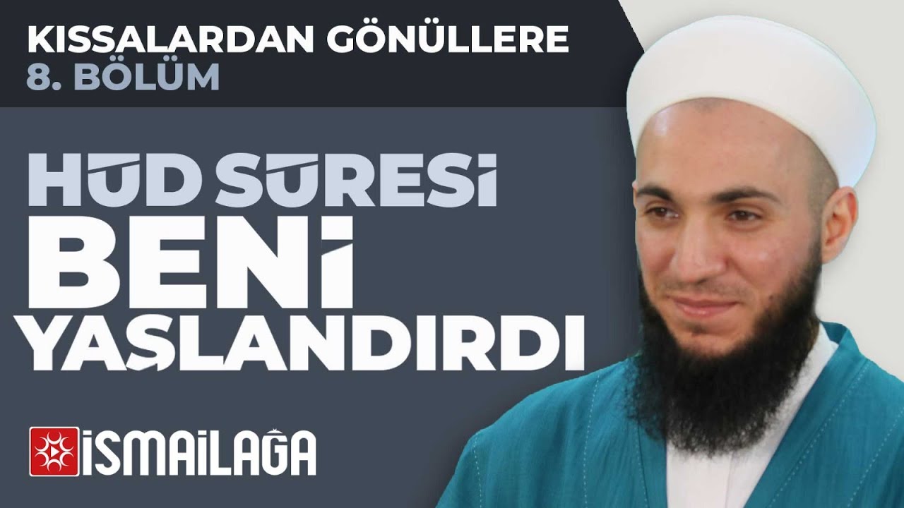 Kıssalardan Gönüllere - 8: Hûd Sûresi Beni Yaşlandırdı - İbrahim Gürbüz Hoca Efendi
