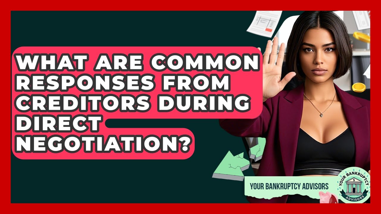 What Are Common Responses From Creditors During Direct Negotiation? - Your Bankruptcy Advisors