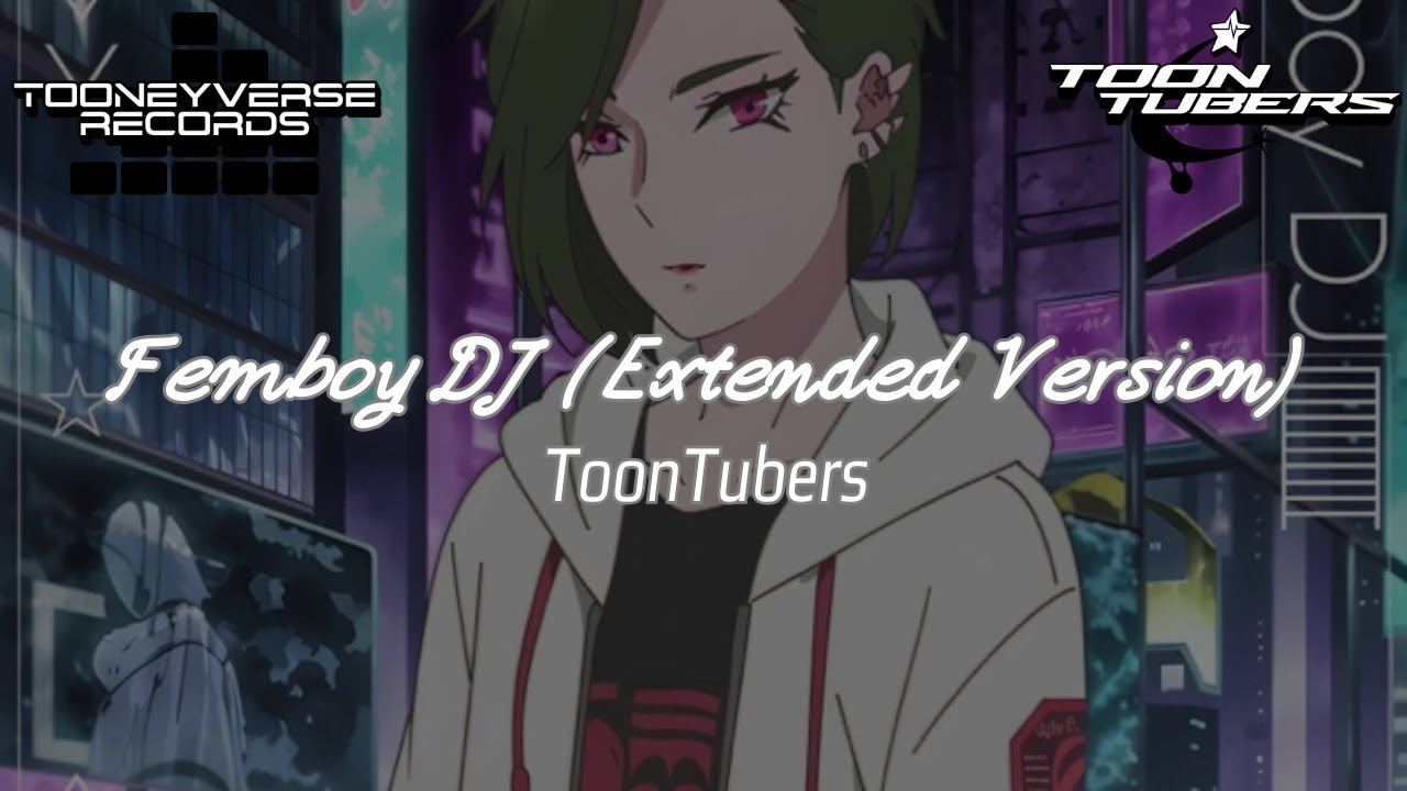 [Frenchcore/Uptempo[ ToonTubers - Femboy DJ (Extended Version)