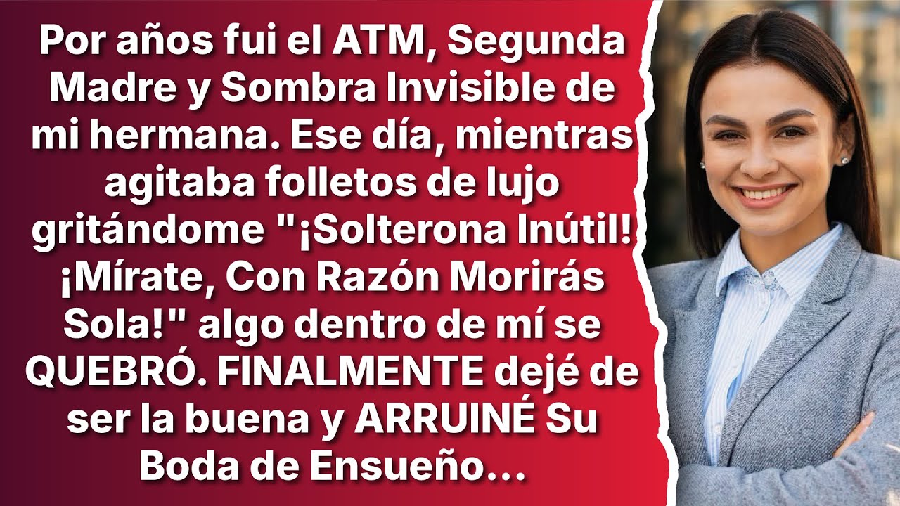 Fui el ATM, Segunda Madre y Sombra Invisible de mi Hermana, Hasta que me Llamó 