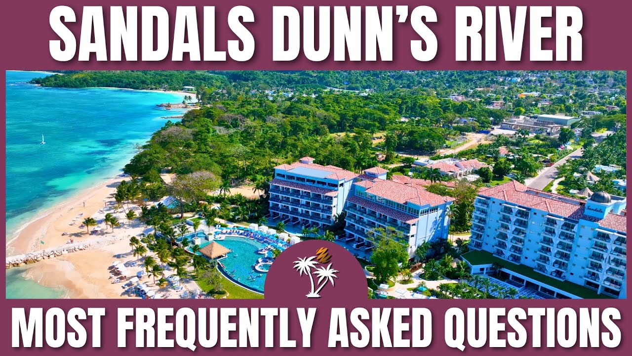 Sandals Dunn's River | Top 10 Most Frequently Asked Questions | Mr TraveLux