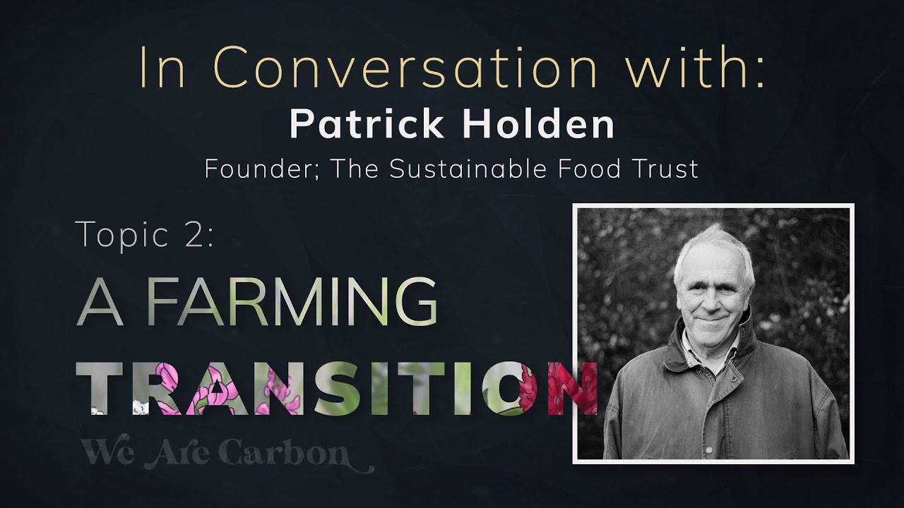 In Conversation with Patrick Holden - Founder, The Sustainable Food Trust