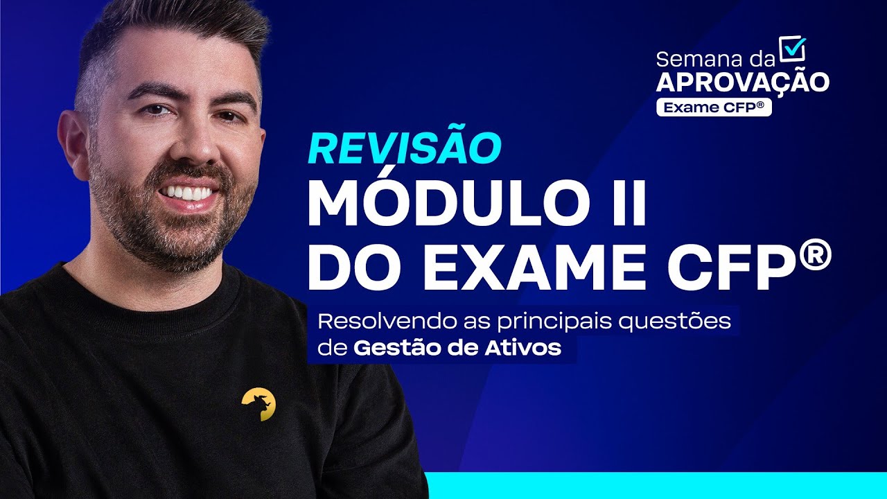 Módulo II do exame CFP®: as principais questões de Gestão de Ativos [ Semana da Aprovação ]