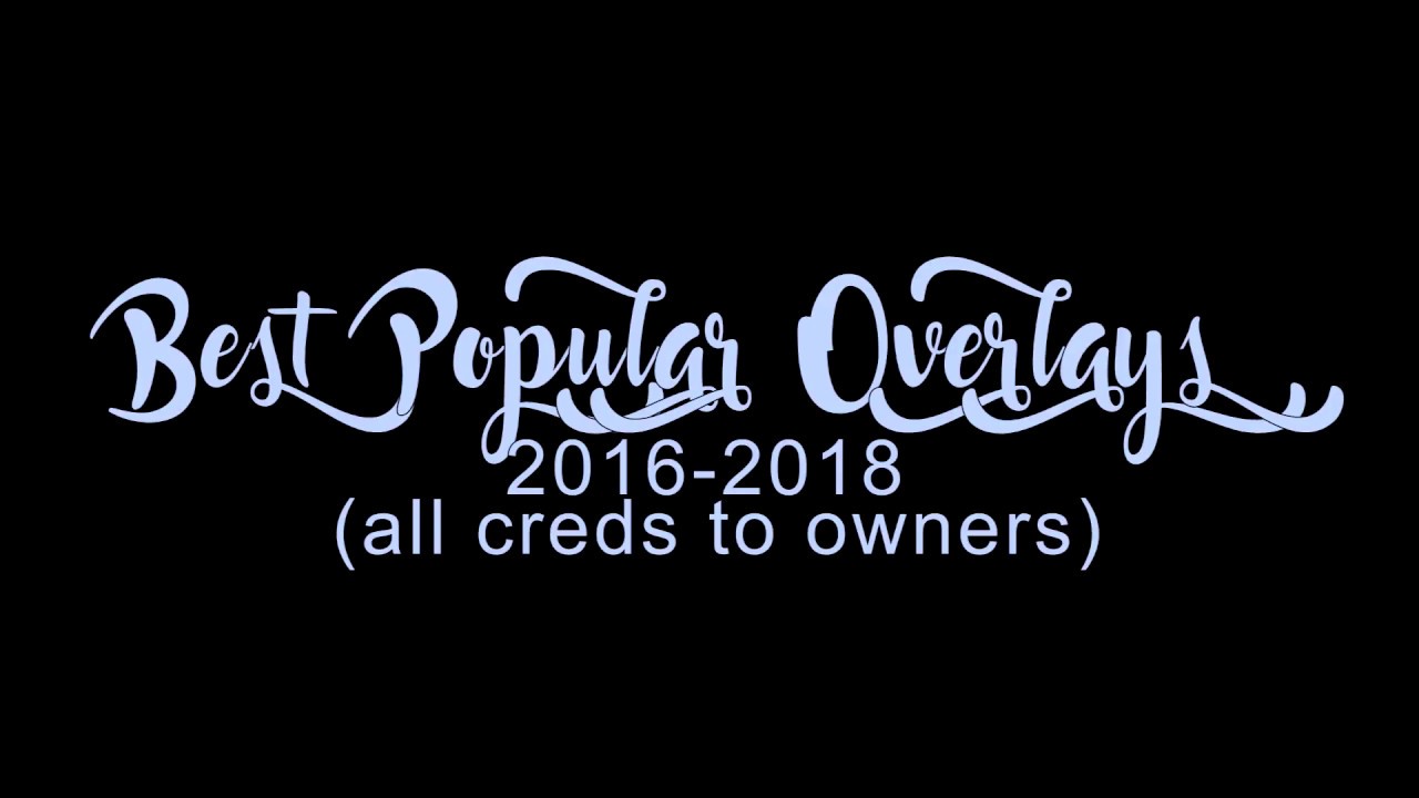 best popular overlays for editing 2016 - 2018